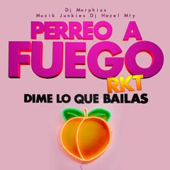 Dime Lo Que Bailas - DJ Hazel ft. DJ Morphius (Perreo a Fuego RKT)