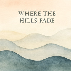 Where the Hills Fade