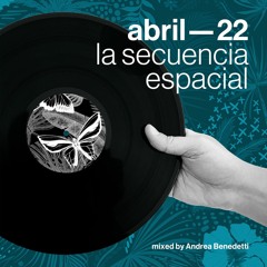 April 2022 — mixed by Andrea Benedetti — La Secuencia Espacial