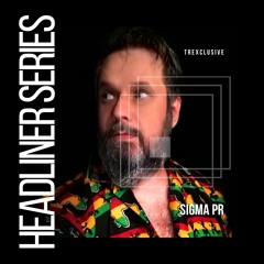 Headliner Series Exclusive : Sigma Pr
