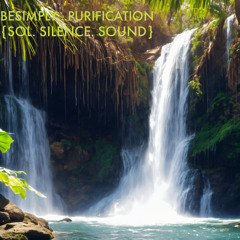 BeSimply...Purification {Sol. Silence. Sound}