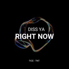 Diss Ya Right Now - Tice, TNT (Free DL)