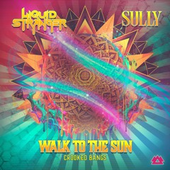 Liquid Stranger, Sully feat. Crooked Bangs - Walk To The Sun