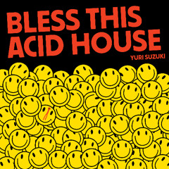 abend kollektiv limited 05 / YURI SUZUKI / BLESS THIS ACID HOUSE [snippets]