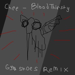 Chee - Blood Thirsty (Gym Shoes Remix)