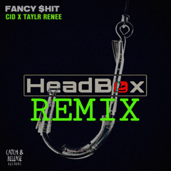 CID x Taylr Renee - Fancy $hit (HeadBox Remix)