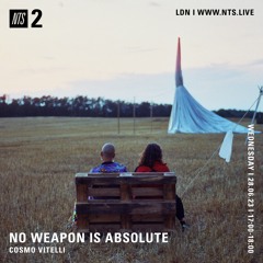 No Weapon Is Absolute on NTS by Cosmo Vitelli - June 18 2023