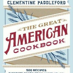 PDF_⚡ The Great American Cookbook: 500 Time-Testes Recipes: Favorite Food from Every