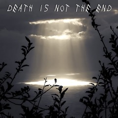 Death Is Not the End