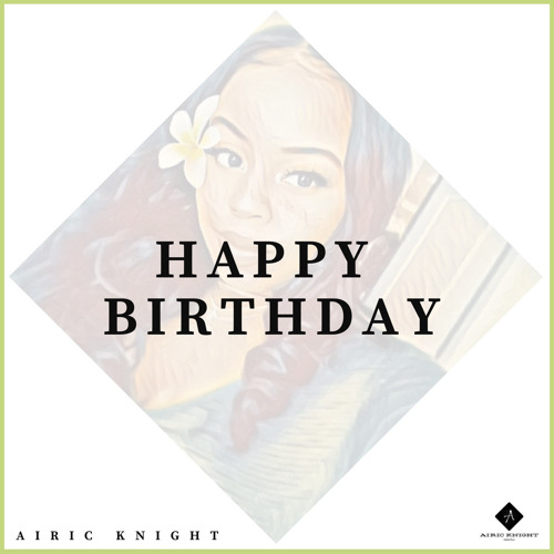 Stream Happy Birthday by Airic Knight | Listen online for free on