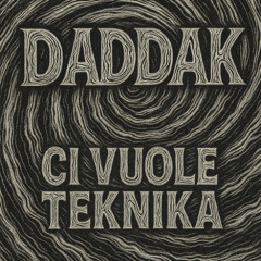 CI VUOLE TEKNIKA - DADDAK