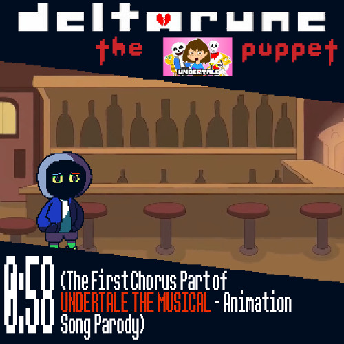 0:58 (The First Chorus Part of UT THE MUSICAL - Animation Song Parody) [Deltarune the SOU Puppet]