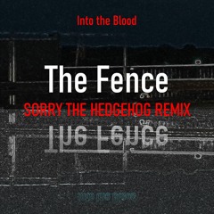 NEW SINGLE - The Fence (Sorry the Hedgehog Remix) - SNIPPET