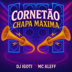 CORNETAO CHAPA MAXIMA (feat. MC ALEFF)