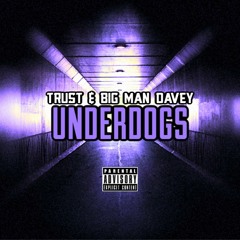 Trust x Big Man Davey - Underdogs (Prod TROOH HIPPI)