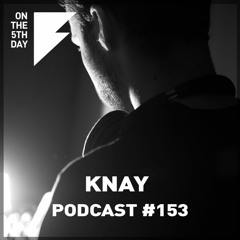 On the 5th Day Podcast #153 - Knay