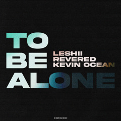 Revered, Kevin Ocean feat. Leshii - To Be Alone