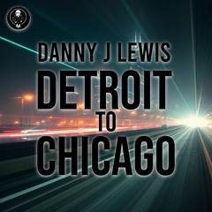 Danny J Lewis - Detroit To Chicago (Extended Vocal Mix)