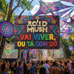 Acid Mush - Vai Viver, Ou Tá Com Dó. (Extended)