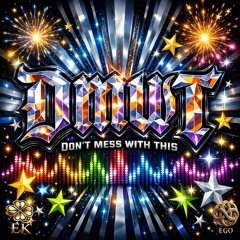 DMWT (Don’t Mess With This)