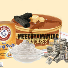 Meechy Maniac - Pancakes
