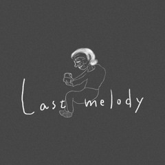 Last melody【 oiriginal 】