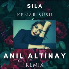 Sıla - Kenar Süsü ( Anıl Altınay Remix )