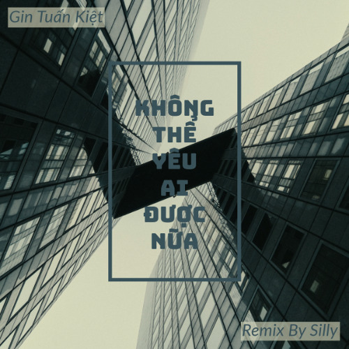 Mr.Siro x Gin Tuấn Kiệt - Không Thể Yêu Ai Được Nữa 2023