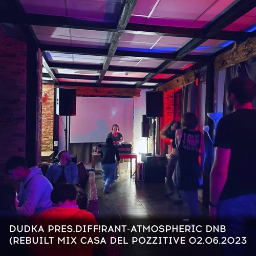 Dudka pres. diff!rant - Atmospheric dnb (rebuilt Mix Casa Del Pozzitive 02.06.2023)