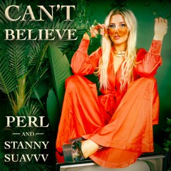 Can't Believe - Perl, Stanny Suavvv
