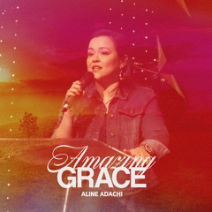 Amazing Grace - Aline Adachi - 3.12.23