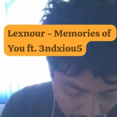 Lexnour - Memories Of You ft 3ndxiou5