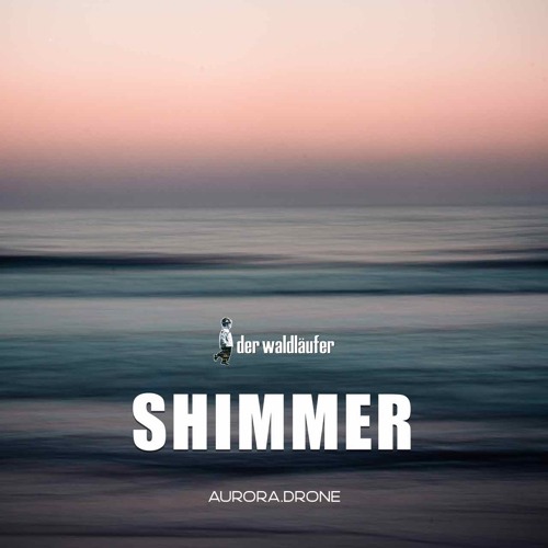 Der Waldläufer & Aurora.Drone - Shimmer