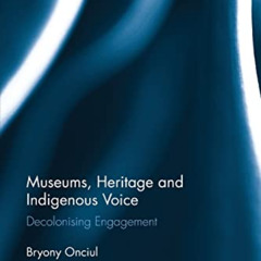 Read EBOOK 🎯 Museums, Heritage and Indigenous Voice: Decolonizing Engagement (Routle