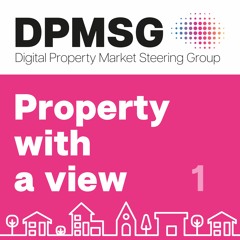 Changing the home buying and selling process: Property with a View, the DPMSG Podcast