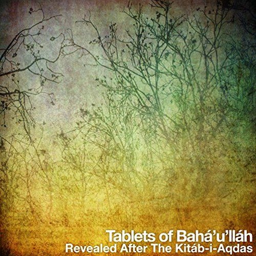 Open PDF Tablets of Bahá'u'lláh, revealed after the Kitáb-i-Aqdas by  Baha'u'llah,Nabil Jurney,He