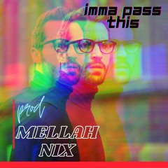 ImmaPassThis Prod @mellahnix777