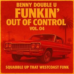 Funkin Out Of Control Vol. 04 - Squabble Up That Westcoast Funk (Live Mixtape)