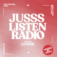 JUSSS LISTEN RADIO EP. 060 W/ LXTISSE