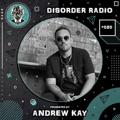 Disorder Radio Presents - ANDREW KAY (#020)