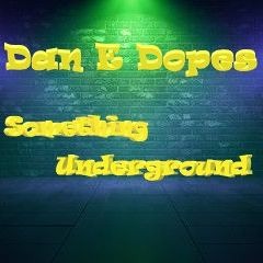 Dan E Dopes - Something Underground