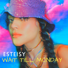 Esteisy - Wait Till Monday