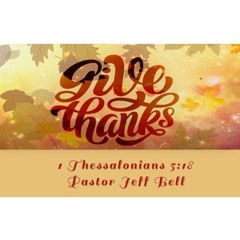 "Give Thanks" By Pastor Jeff Bell