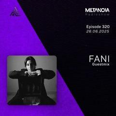 Metanoia pres. FANI [Exclusive Guestmix]