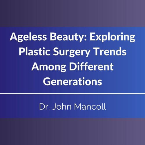Stream Ageless Beauty: Exploring Plastic Surgery Trends Among Different Stream Ageless Beauty: Exploring Plastic Surgery Trends Among Different