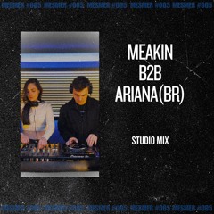 MESMER #005 | MEAKIN B2B ARIANA(BR) | Melodic Techno Mix