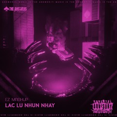 Lac Lu Nhun Nhay (EZ Mashup)