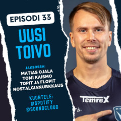 Episodi 33: Uusi toivo - vieraina Matias Ojala ja Tomi Kaismo