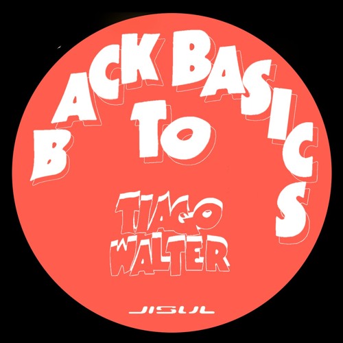 Tiago Walter / Back To Basics EP Tiago Walter / Back To Basics EP
