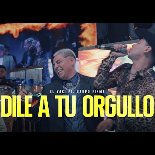 Luis Alfonso Partida "El Yaki" & Grupo Firme - Dile a tu orgullo   - Yakifest 4